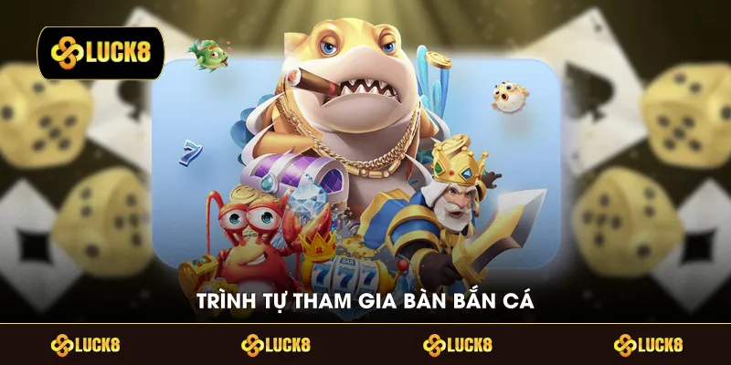 Trình tự tham gia bàn bắn cá